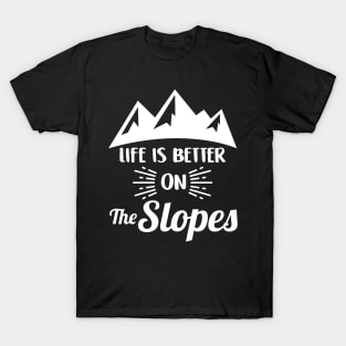 Life Is Better On The Slopes Skiing & Snowboarding T-Shirt